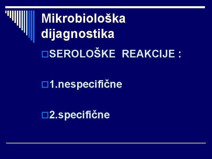 Mikrobiološka dijagnostika o. SEROLOŠKE REAKCIJE : o 1. nespecifične o 2. specifične 