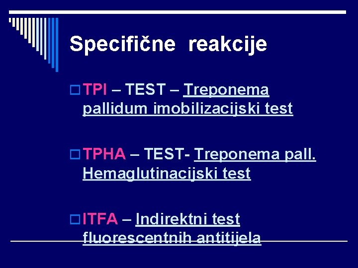 Specifične reakcije o TPI – TEST – Treponema pallidum imobilizacijski test o TPHA –