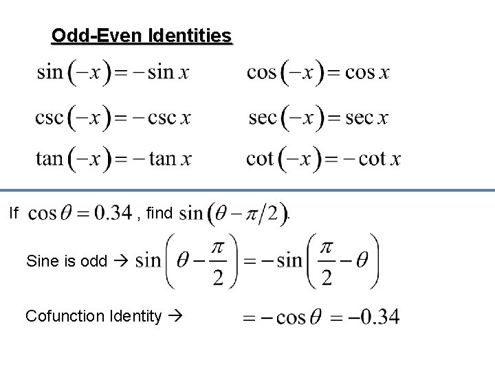 Odd-Even Identities If , find Sine is odd Cofunction Identity . 