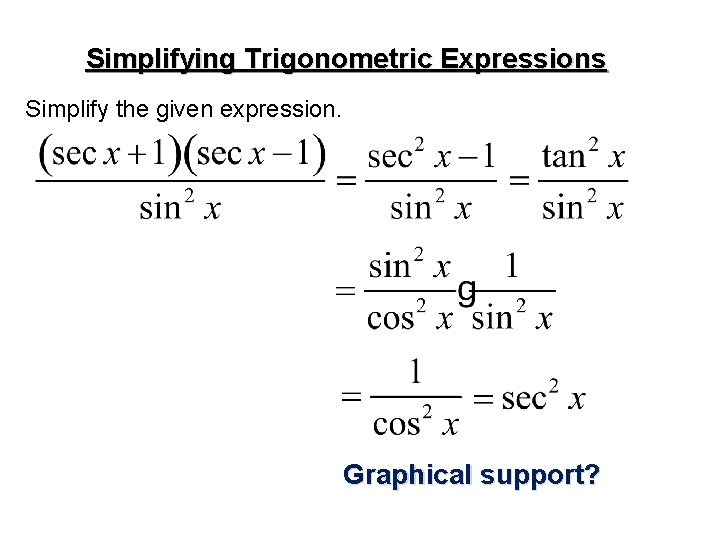 Simplifying Trigonometric Expressions Simplify the given expression. Graphical support? 