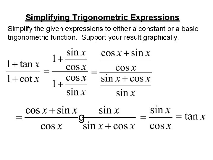 Simplifying Trigonometric Expressions Simplify the given expressions to either a constant or a basic