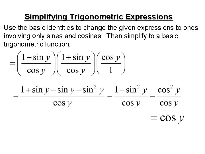 Simplifying Trigonometric Expressions Use the basic identities to change the given expressions to ones