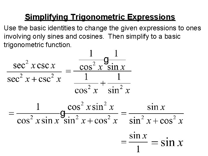 Simplifying Trigonometric Expressions Use the basic identities to change the given expressions to ones