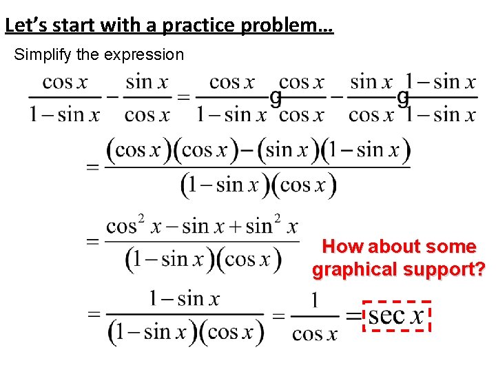 Let’s start with a practice problem… Simplify the expression How about some graphical support?