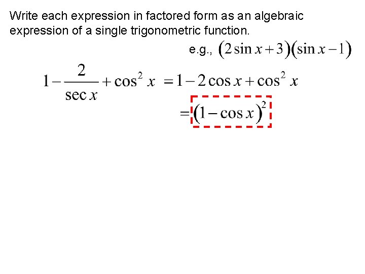 Write each expression in factored form as an algebraic expression of a single trigonometric