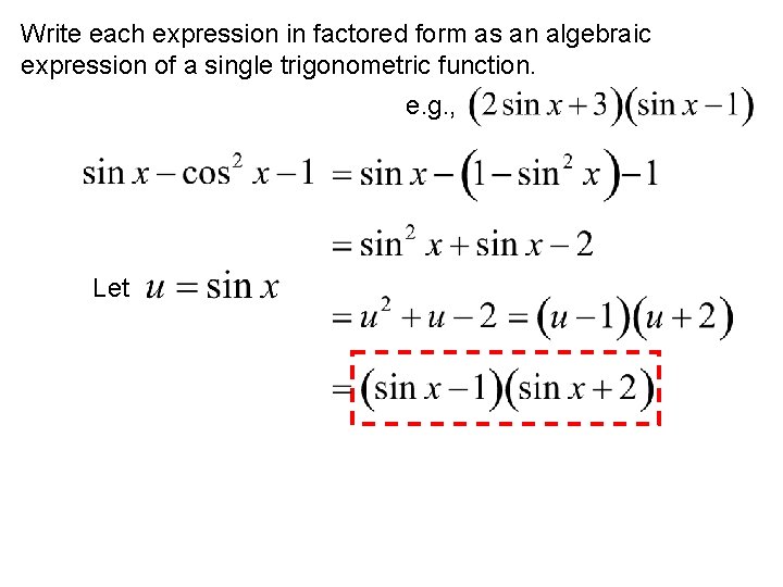Write each expression in factored form as an algebraic expression of a single trigonometric