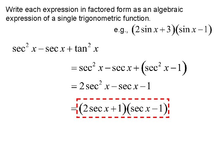 Write each expression in factored form as an algebraic expression of a single trigonometric