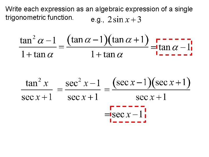 Write each expression as an algebraic expression of a single trigonometric function. e. g.