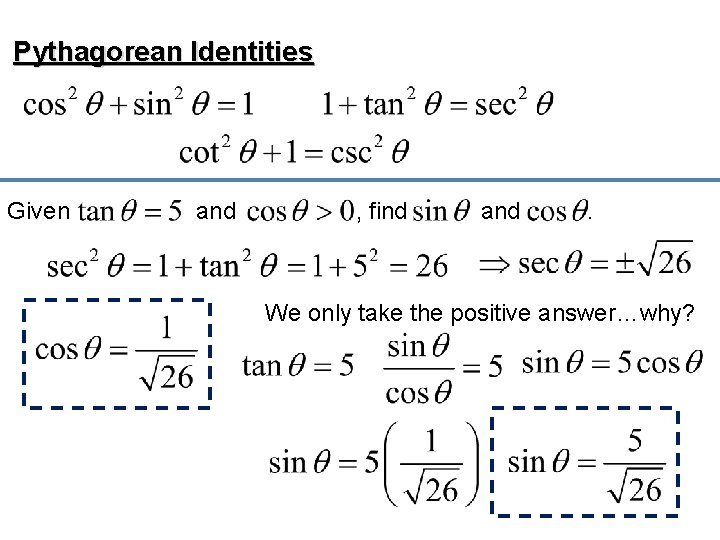 Pythagorean Identities Given and , find and . We only take the positive answer…why?