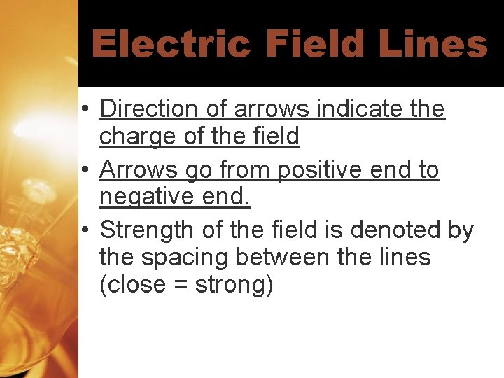 Electric Field Lines • Direction of arrows indicate the charge of the field •