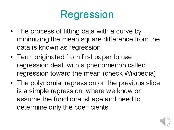 Regression • The process of fitting data with a curve by minimizing the mean