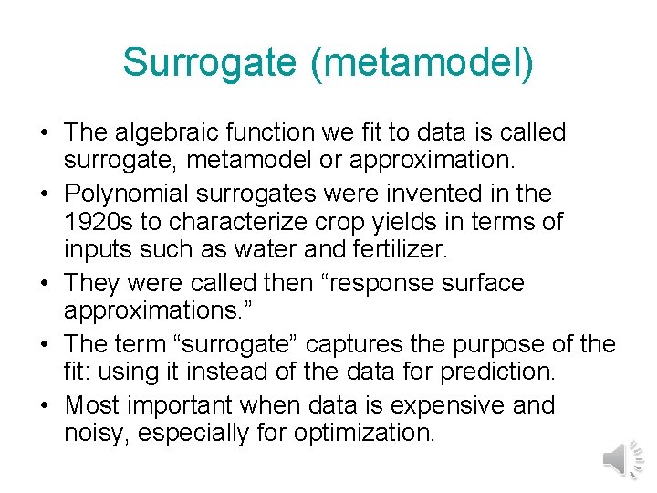 Surrogate (metamodel) • The algebraic function we fit to data is called surrogate, metamodel
