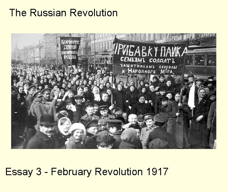The Russian Revolution Essay 3 - February Revolution 1917 