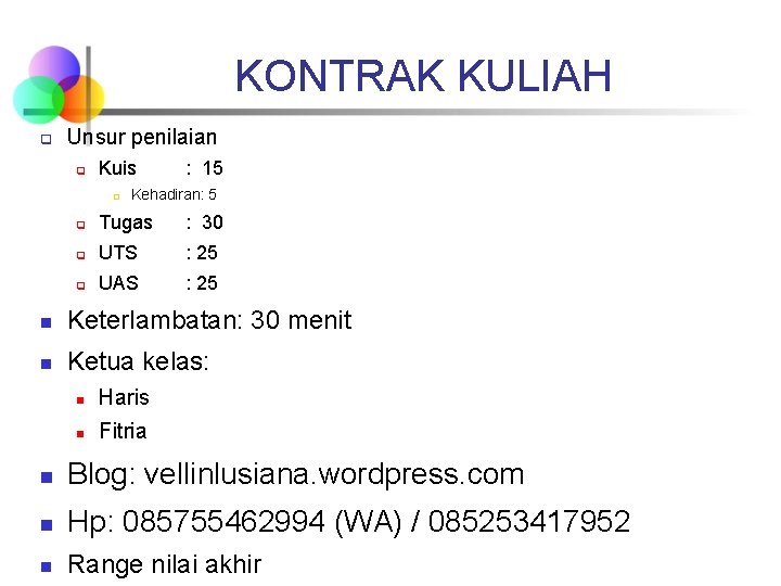 KONTRAK KULIAH q Unsur penilaian q Kuis q : 15 Kehadiran: 5 q Tugas