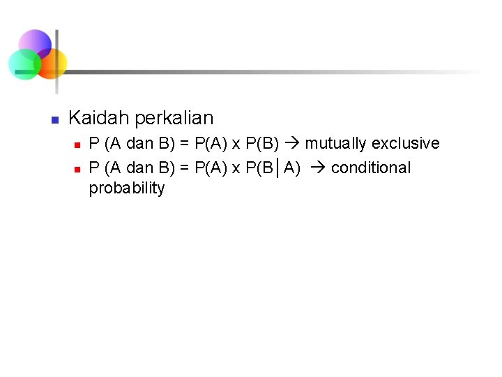 n Kaidah perkalian n n P (A dan B) = P(A) x P(B) mutually