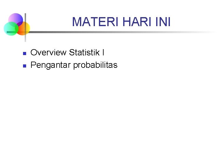 MATERI HARI INI n n Overview Statistik I Pengantar probabilitas 