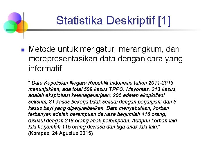 Statistika Deskriptif [1] n Metode untuk mengatur, merangkum, dan merepresentasikan data dengan cara yang