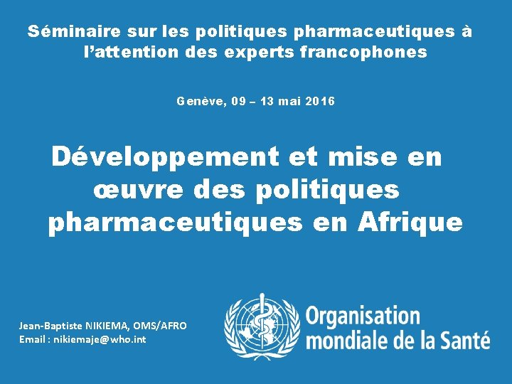 Séminaire sur les politiques pharmaceutiques à l’attention des experts francophones Genève, 09 – 13