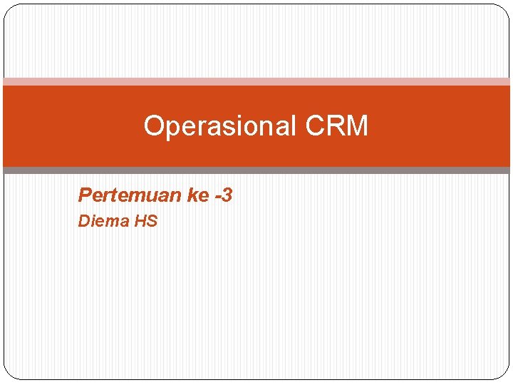 Operasional CRM Pertemuan ke -3 Diema HS 