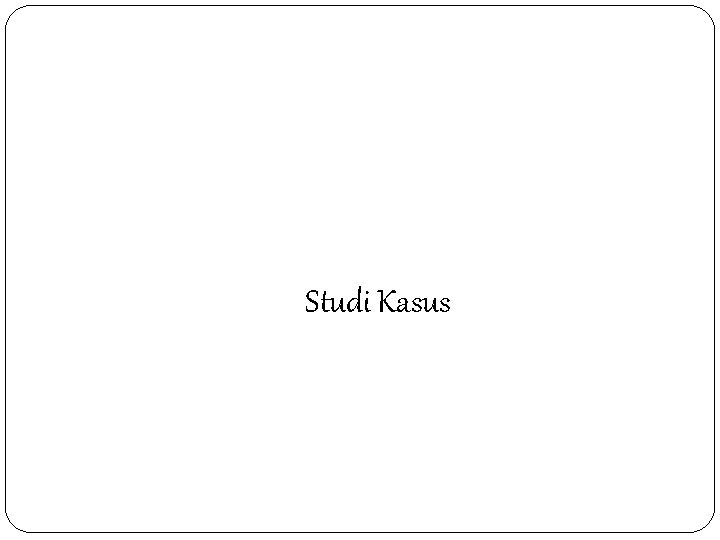 Studi Kasus 