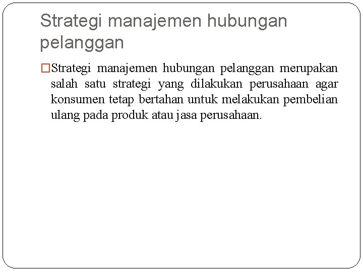 Strategi manajemen hubungan pelanggan �Strategi manajemen hubungan pelanggan merupakan salah satu strategi yang dilakukan