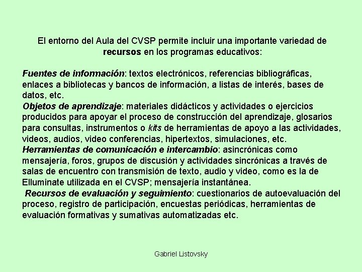 El entorno del Aula del CVSP permite incluir una importante variedad de recursos en