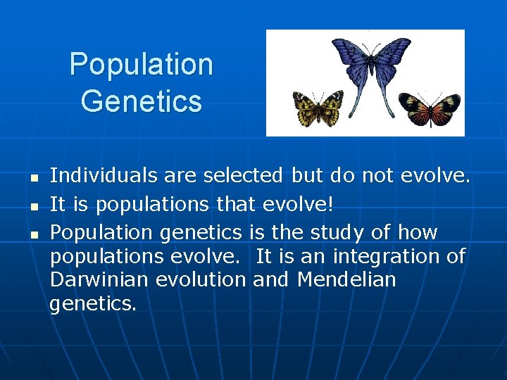 Population Genetics n n n Individuals are selected but do not evolve. It is