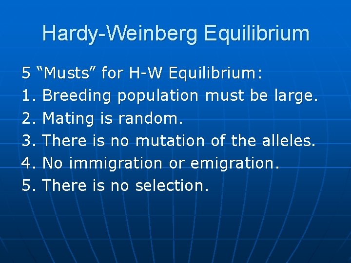 Hardy-Weinberg Equilibrium 5 “Musts” for H-W Equilibrium: 1. Breeding population must be large. 2.