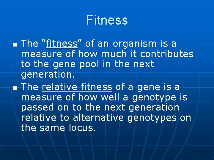 Fitness n n The “fitness” of an organism is a measure of how much