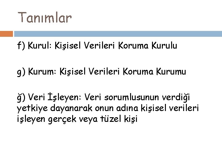 Tanımlar f) Kurul: Kişisel Verileri Koruma Kurulu g) Kurum: Kişisel Verileri Koruma Kurumu ğ)