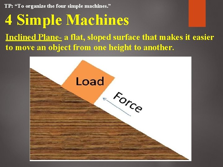 TP: “To organize the four simple machines. ” 4 Simple Machines Inclined Plane- a