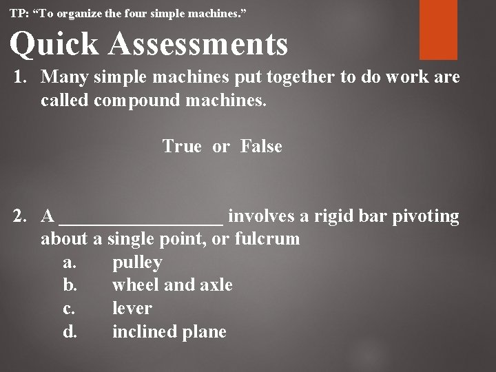 TP: “To organize the four simple machines. ” Quick Assessments 1. Many simple machines
