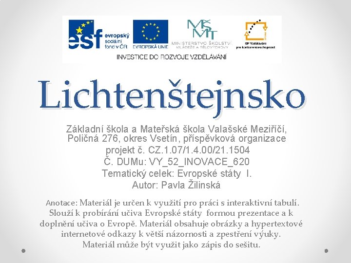 Lichtenštejnsko Základní škola a Mateřská škola Valašské Meziříčí, Poličná 276, okres Vsetín, příspěvková organizace Lichtenštejnsko Základní škola a Mateřská škola Valašské Meziříčí, Poličná 276, okres Vsetín, příspěvková organizace