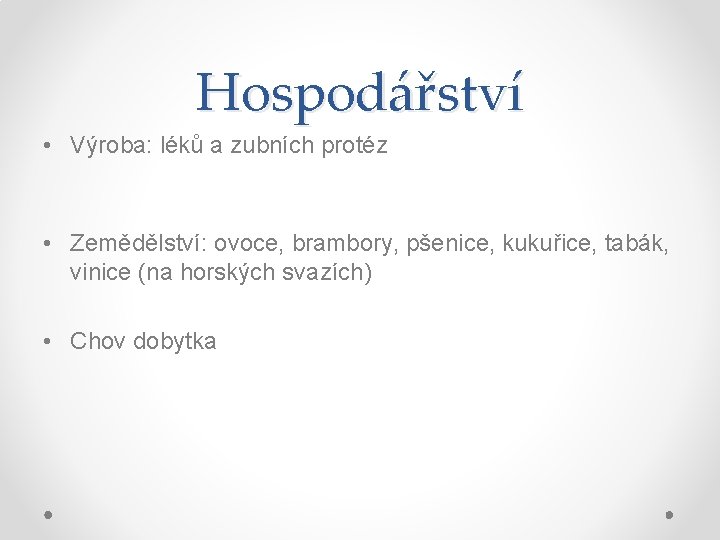 Hospodářství • Výroba: léků a zubních protéz • Zemědělství: ovoce, brambory, pšenice, kukuřice, tabák, Hospodářství • Výroba: léků a zubních protéz • Zemědělství: ovoce, brambory, pšenice, kukuřice, tabák,