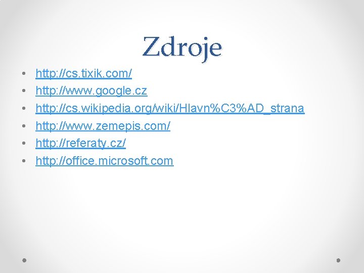 Zdroje • • • http: //cs. tixik. com/ http: //www. google. cz http: //cs. Zdroje • • • http: //cs. tixik. com/ http: //www. google. cz http: //cs.