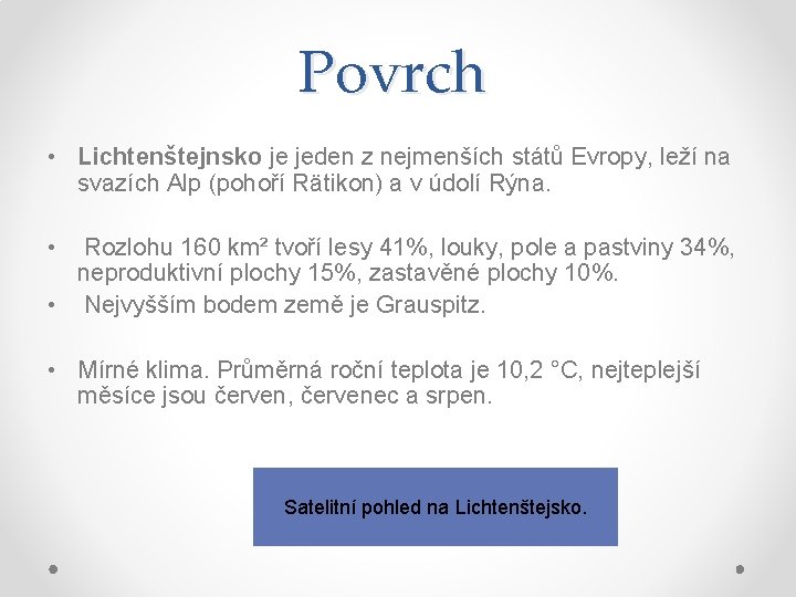 Povrch • Lichtenštejnsko je jeden z nejmenších států Evropy, leží na svazích Alp (pohoří Povrch • Lichtenštejnsko je jeden z nejmenších států Evropy, leží na svazích Alp (pohoří