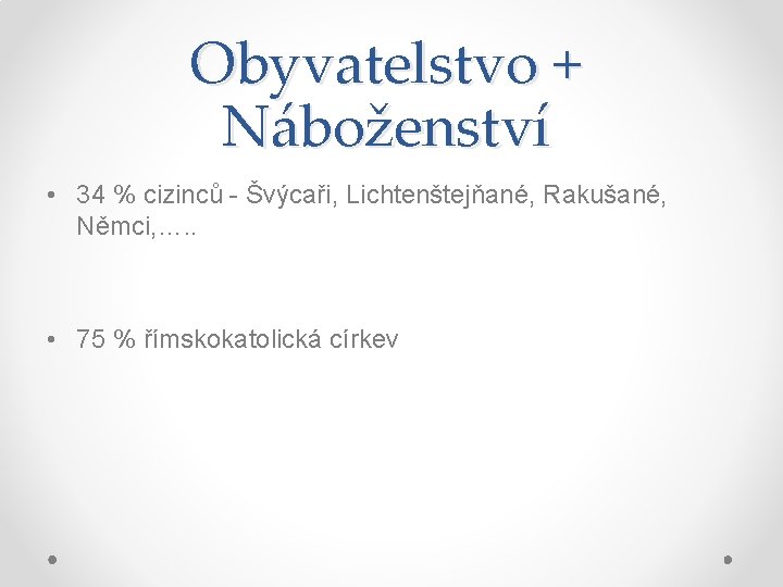 Obyvatelstvo + Náboženství • 34 % cizinců - Švýcaři, Lichtenštejňané, Rakušané, Němci, …. . Obyvatelstvo + Náboženství • 34 % cizinců - Švýcaři, Lichtenštejňané, Rakušané, Němci, …. .