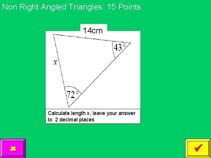 Non Right Angled Triangles: 15 Points 14 cm Calculate length x, leave your answer