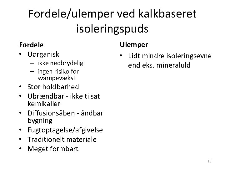 Fordele/ulemper ved kalkbaseret isoleringspuds Fordele • Uorganisk – ikke nedbrydelig – ingen risiko for