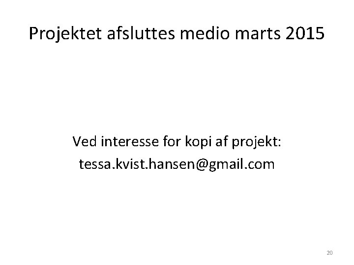 Projektet afsluttes medio marts 2015 Ved interesse for kopi af projekt: tessa. kvist. hansen@gmail.