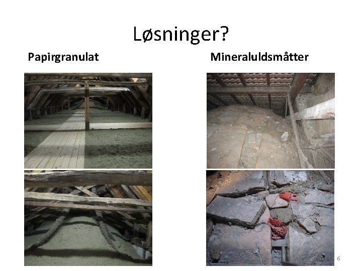 Løsninger? Papirgranulat Mineraluldsmåtter 6 