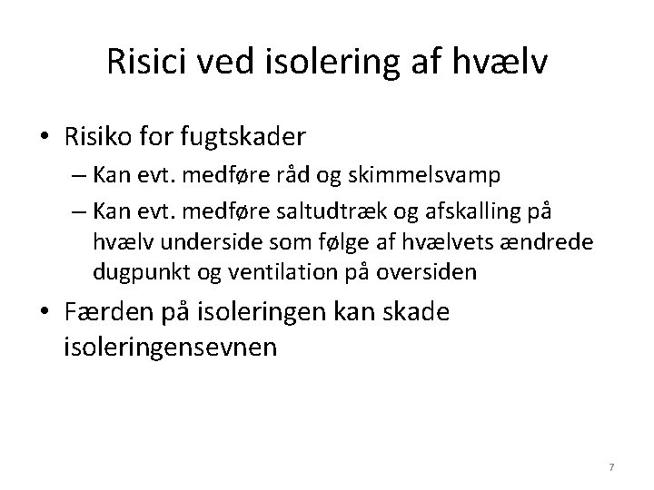 Risici ved isolering af hvælv • Risiko for fugtskader – Kan evt. medføre råd