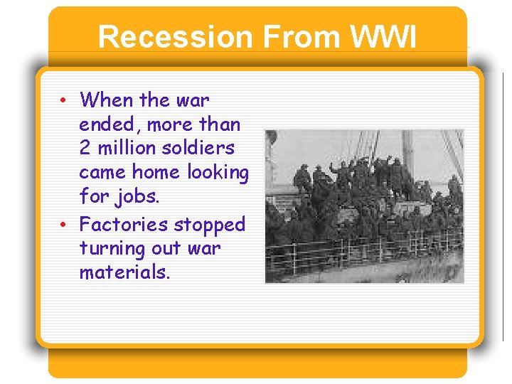 Recession From WWI • When the war ended, more than 2 million soldiers came