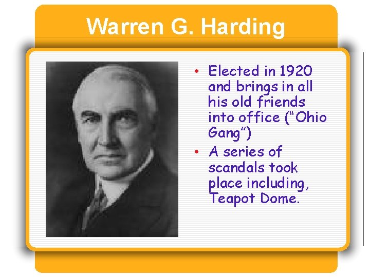 Warren G. Harding • Elected in 1920 and brings in all his old friends