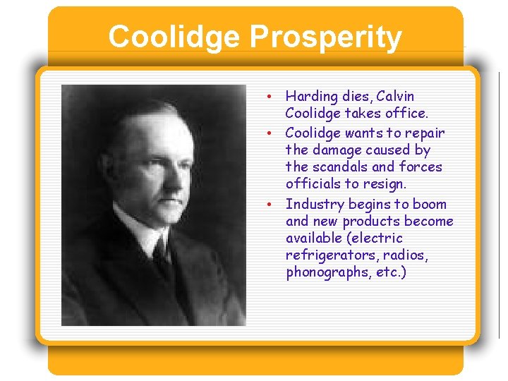Coolidge Prosperity • Harding dies, Calvin Coolidge takes office. • Coolidge wants to repair