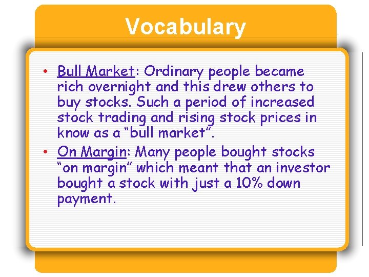 Vocabulary • Bull Market: Ordinary people became rich overnight and this drew others to
