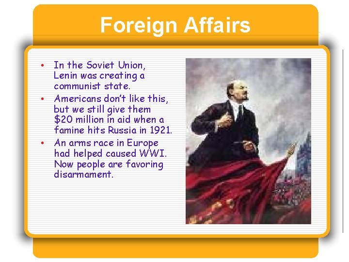 Foreign Affairs • In the Soviet Union, Lenin was creating a communist state. •