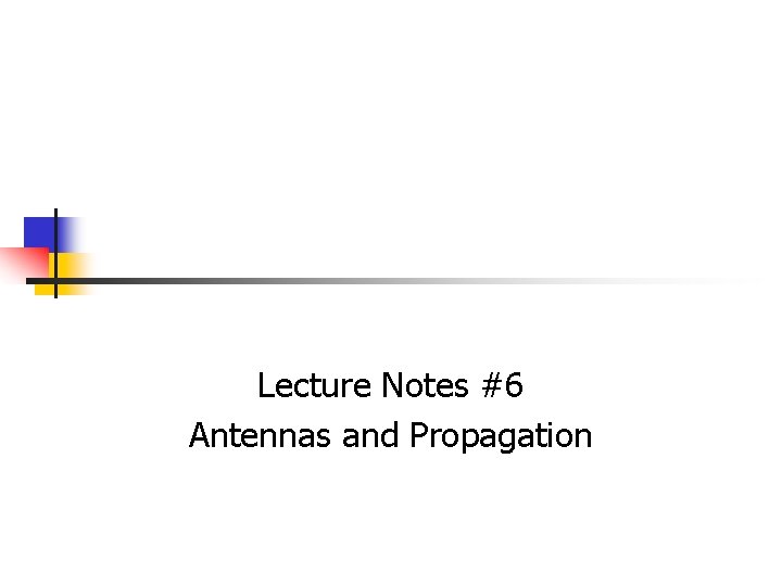 Lecture Notes #6 Antennas and Propagation 