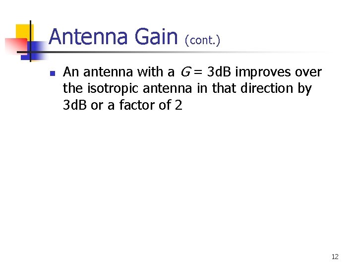 Antenna Gain n (cont. ) An antenna with a G = 3 d. B