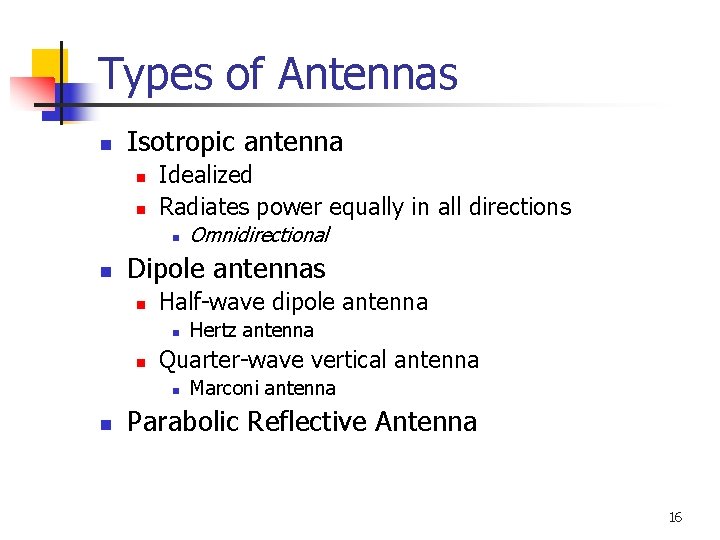 Types of Antennas n Isotropic antenna n n Idealized Radiates power equally in all